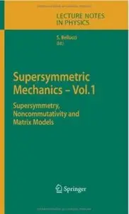 Supersymmetric Mechanics - Vol. 1: Supersymmetry, Noncommutativity and Matrix Models [Repost]