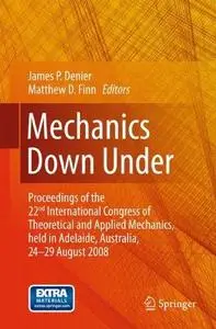 Mechanics Down Under: Proceedings of the 22nd International Congress of Theoretical and Applied Mechanics, held in Adelaide, Au