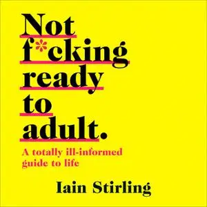 «Not F*cking Ready To Adult» by Iain Stirling