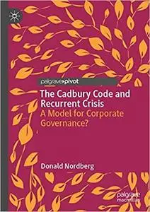 The Cadbury Code and Recurrent Crisis: A Model for Corporate Governance?