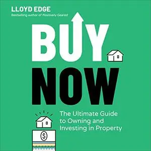 Buy Now: The Ultimate Guide to Owning and Investing in Property [Audiobook]