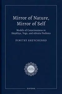 Mirror of Nature, Mirror of Self: Models of Consciousness in Sāṃkhya, Yoga, and Advaita Vedānta