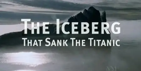 BBC Natural World - The Iceberg that Sank the Titanic