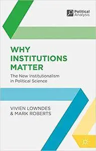 Why Institutions Matter: The New Institutionalism in Political Science (Repost)
