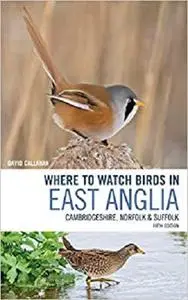 Where to Watch Birds in East Anglia: Cambridgeshire, Norfolk and Suffolk