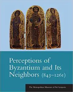 Perceptions of Byzantium and Its Neighbors (843–1261)