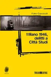 Fulvio Capezzuoli - Milano 1946, delitti a Città Studi