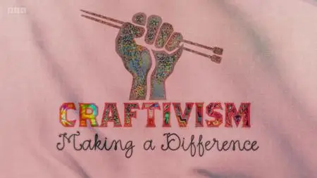 BBC - Craftivism: Making A Difference (2021)