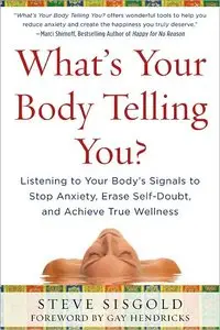 What's Your Body Telling You? Listening To Your Body's Signals to Stop Anxiety, Erase Self-Doubt and Achieve True... (repost)