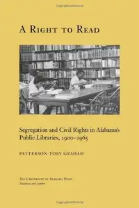 A Right to Read: Segregation and Civil Rights in Alabama's Public Libraries, 1900-1965