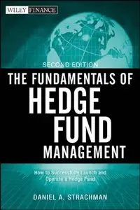 The Fundamentals of Hedge Fund Management: How to Successfully Launch and Operate a Hedge Fund, 2 edition