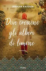 Zoulfa Katouh - Dove crescono gli alberi di limone