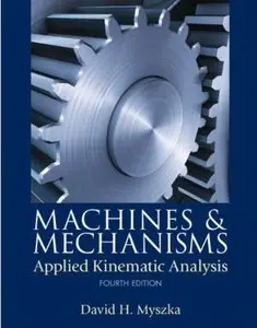 Machines & Mechanisms: Applied Kinematic Analysis (4th Edition) [Repost]