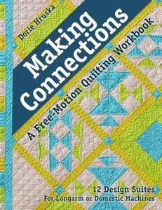 Making Connections—A Free-Motion Quilting Workbook: 12 Design Suites - For Longarm or Domestic Machines