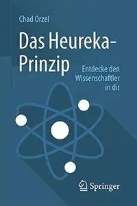 Das Heureka-Prinzip: Entdecke den Wissenschaftler in dir [Repost]