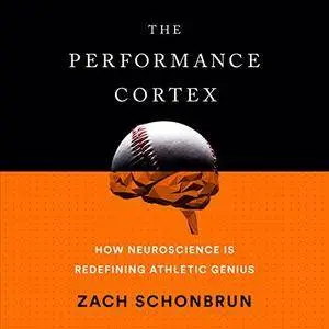 The Performance Cortex: How Neuroscience Is Redefining Athletic Genius [Audiobook]