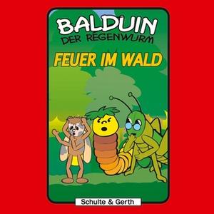 «Balduin der Regenwurm - Band 5: Feuer im Wald» by Sabine Fischer,Timothy Kirk Thomas