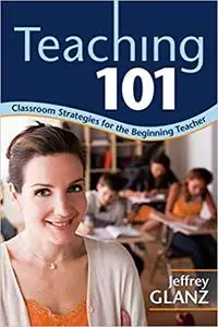 Teaching 101: Classroom Strategies for the Beginning Teacher