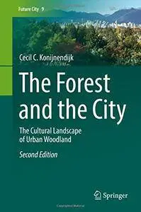 The Forest and the City: The Cultural Landscape of Urban Woodland (Future City)