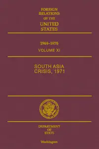 Foreign Relations of the United States, 1969-1976, Volume XI: South Asia Crisis, 1971