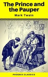 «The Prince and the Pauper (Phoenix Classics)» by Mark Twain,Phoenix Classics