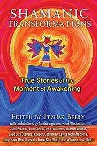 Shamanic Transformations: True Stories of the Moment of Awakening