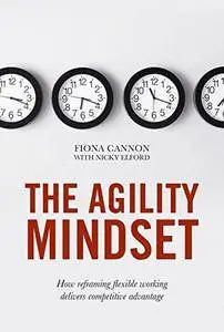 The Agility Mindset: How reframing flexible working delivers competitive advantage