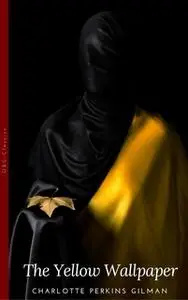 «The Yellow Wallpaper and Other Stories» by Charlotte Perkins Gilman