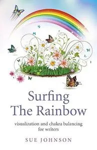 Surfing The Rainbow: Visualisation and Chakra Balancing for Writers