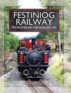 Festiniog Railway: The Spooner Era and After 1830-1920