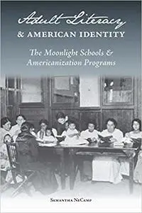 Adult Literacy and American Identity: The Moonlight Schools and Americanization Programs