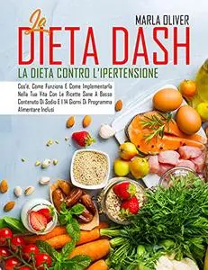 La Dieta Dash: La Dieta Contro L’Ipertensione: Cos’é, Come Funziona E Come Implementarla Nella