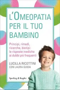 Lucilla Ricottini, Laura Guida - L’omeopatia per il tuo bambino