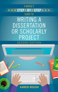 A Nurse’s Step-By-Step Guide to Writing a Dissertation or Scholarly Project, Second Edition