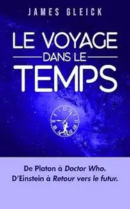 James Gleick, "Le Voyage dans le temps : De Platon à Doctor Who en passant par Einstein et Retour vers le futur"