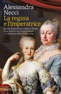 Alessandra Necci - La regina e l’imperatrice