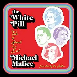 The White Pill: A Tale of Good and Evil [Audiobook]