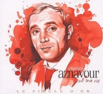 Le Siecle d'Or - Charles Aznavour: Sur Ma Vie (2 CDs) (2009)