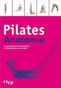 Pilates-Anatomie: Das ganzheitliche Körpertraining - im Detail illustriert und erklärt (Repost)