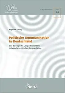 Politische Kommunikation in Deutschland: Eine typologische Längsschnittanalyse individueller politischer Kommunikation