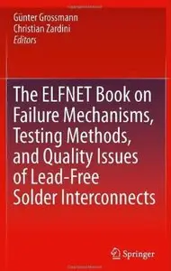 The ELFNET Book on Failure Mechanisms, Testing Methods, and Quality Issues of Lead-Free Solder Interconnects [Repost]