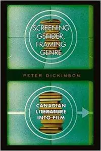 Screening Gender, Framing Genre: Canadian Literature into Film