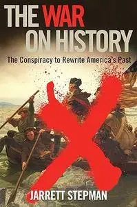 The War on History: The Conspiracy to Rewrite America's Past (Repost)