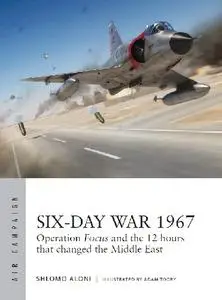 Six-Day War 1967: Operation Focus and the 12 hours that changed the Middle East (Osprey Air Campaign 10)