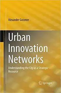 Urban Innovation Networks: Understanding the City as a Strategic Resource (Repost)