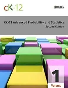 CK-12 Probability and Statistics - Advanced (Second Edition), Volume 1 Of 2