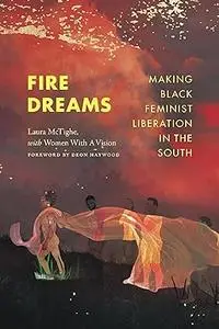 Fire Dreams: Making Black Feminist Liberation in the South