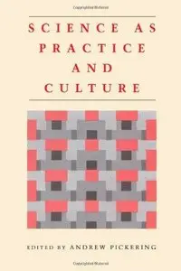 Science as Practice and Culture by Andrew Pickering [Repost]