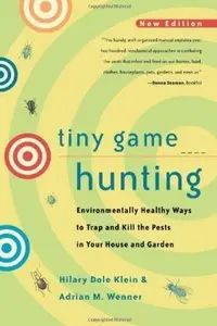 Tiny Game Hunting: Environmentally Healthy Ways to Trap and Kill the Pests in Your House and Garden (Repost)
