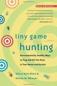 Tiny Game Hunting: Environmentally Healthy Ways to Trap and Kill the Pests in Your House and Garden (Repost)